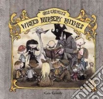 Gris Grimly's Wicked Nursery Rhymes libro in lingua di Grimly Gris