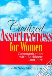 Civilized Assertiveness For Women libro in lingua di McClure Judith Selee Ph.D.