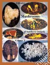 Life Size Mushrooms of Southern Ontario libro in lingua di Peters Mike G.
