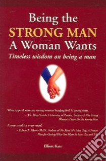 Being the Strong Man a Woman Wants libro in lingua di Katz Elliott