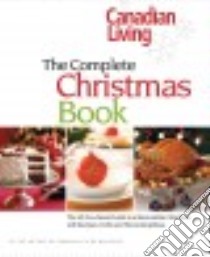 Canadian Living the Complete Christmas Book libro in lingua di Baird Elizabeth, Calvert Jo, Kirk Karen