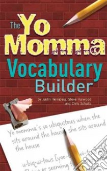The Yo Momma Vocabulary Builder libro in lingua di Heimberg Justin, Schultz Christopher, Harwood Steve