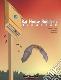 The Bat House Builder's Handbook libro in lingua di Tuttle Merlin D., Kiser Mark, Kiser Selena