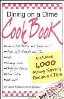 Dining on a Dime: 1000 Money Saving Recipes and Tips libro in lingua di Kellam Tawra Jean, Cooper Jill