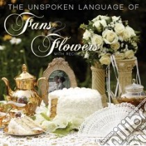 The Unspoken Language of Fans & Flowers libro in lingua di Hawkins Linda J.