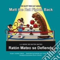 Matt The Rat Fights Back / Raton Mateo Se Defiende libro in lingua di Liberto Lorenzo, Torres Irving (ILT), Gomez Rocio
