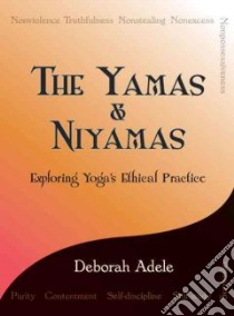 The Yamas & Niyamas libro in lingua di Adele Deborah