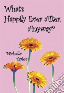 What's Happily Ever After, Anyway? libro in lingua di Taylor Michelle