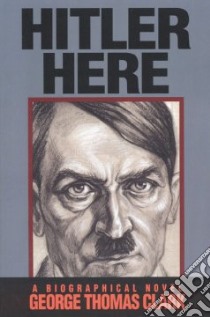 Hitler Here libro in lingua di Clark George Thomas