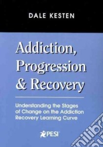 Addiction, Progression & Recovery libro in lingua di Kesten Dale