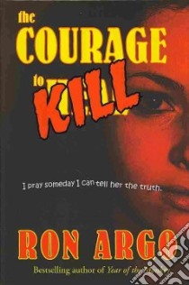 The Courage to Kill libro in lingua di Argo Ron