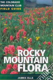 Rocky Mountain Flora libro in lingua di Ells James