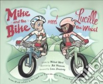 Mike and the Bike Meet Lucille the Wheel libro in lingua di Ward Michael, Thomson Bob (ILT), Armstrong Lance (FRW)
