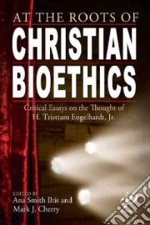 At the Roots of Christian Bioethics libro in lingua di Iltis Ana Smith (EDT), Cherry Mark J. (EDT)