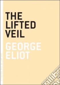 The Lifted Veil libro in lingua di Eliot George