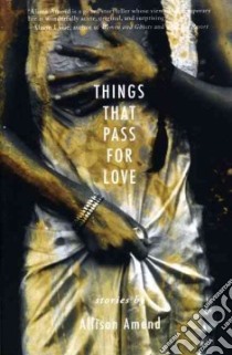 Things That Pass For Love libro in lingua di Amend Allison