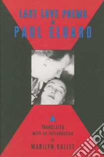 Last Love Poems of Paul Eluard libro in lingua di Kallet Marilyn, Kallet Marilyn (TRN)