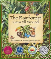 The Rainforest Grew All Around libro in lingua di Mitchell Susan K., McLennan Connie (ILT)