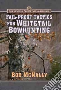 Fail-proof Tactics for Whitetail Bowhunting libro in lingua di McNally Bob