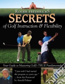 Secrets of Golf Instruction and Flexibility libro in lingua di Fredericks Roger, Palmer Arnold (FRW)
