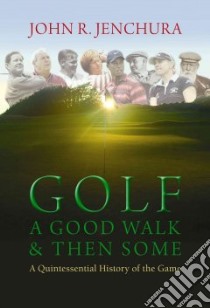 Golf a Good Walk & Then Some libro in lingua di Jenchura John R.