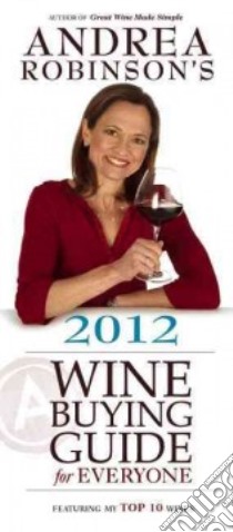 Andrea Robinson's Wine Buying Guide for Everyone 2012 libro in lingua di Robinson Andrea