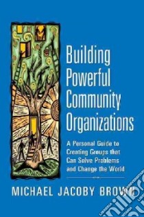 Building Powerful Community Organizations libro in lingua di Brown Michael Jacoby