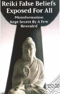 Reiki False Beliefs Exposed for All Misinformation Kept Secret by a Few Revealed libro in lingua di Murray Steve