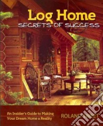 Log Home Secrets of Success libro in lingua di Sweet Roland