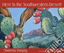 Here Is the Southwestern Desert libro in lingua di Dunphy Madeleine, Coe Anne (ILT)