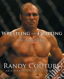 Wrestling for Fighting libro in lingua di Couture Randy, Krauss Erich, Cordoza Glen, Hendrikx Eric (PHT)