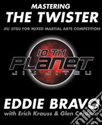 Mastering the Twister libro in lingua di Bravo Eddie, Krauss Erich, Cordoza Glen, Hendrikx Eric (PHT)