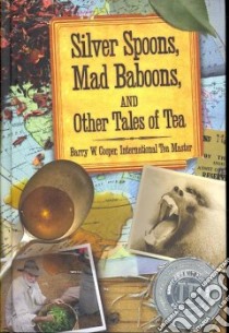 Silver Spoons, Mad Baboons, and Other Tales of Tea libro in lingua di Cooper Barry W.