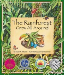 The Rainforest Grew All Around libro in lingua di Mitchell Susan K., McLennan Connie (ILT)
