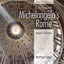 A Journey into Michelangelo's Rome libro in lingua di Nickerson Angela K.