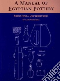 A Manual of Egyptian Pottery libro in lingua di Wodzinska Anna