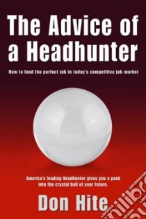 The Advice of a Headhunter libro in lingua di Hite Donald Dean