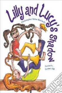 Lilly and Lucy's Shadow libro in lingua di Kennedy Christopher Aslan, Hill Stephanie (ILT)