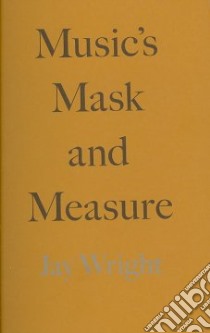 Music's Mask and Measure libro in lingua di Wright Jay