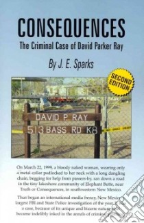 Consequences, the Criminal Case of David Parker Ray libro in lingua di Sparks J. E.