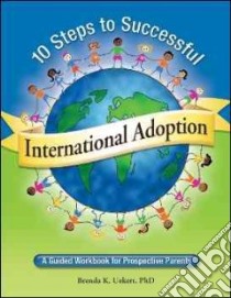 10 Steps to Successful International Adoption libro in lingua di Uekert Brenda K. Ph.D.