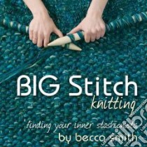 Big Stitch Knitting libro in lingua di Smith Becca