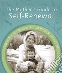 The Mother's Guide to Self-Renewal libro in lingua di Trudeau Renee Peterson