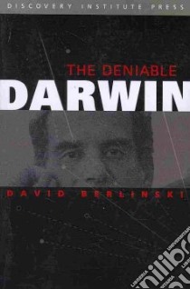 The Deniable Darwin & Other Essays libro in lingua di Berlinski David, Klinghoffer David (EDT)