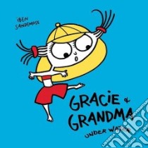 Gracie and Grandma Under Water libro in lingua di Sandemose Iben, Vetleseter Tonje (TRN)