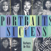 Portraits of Success libro in lingua di Witt Barbara De, Bluestone Rodney, Kelly Christina, Klashman David M.D., Weyand Mary