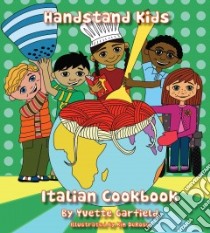 Handstand Kids Italian Cookbook libro in lingua di Garfield Yvette, Derose Kim