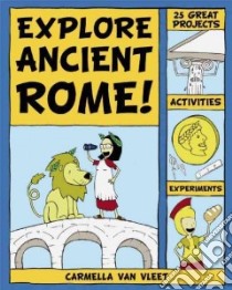 Explore Ancient Rome! libro in lingua di Van Vleet Carmella, Kim Alex (ILT)