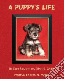 A Puppy's Life libro in lingua di Baldwin Sage, Wolfe Rita M.