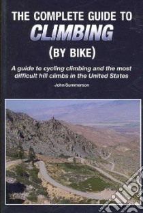 The Complete Guide To Climbing By Bike libro in lingua di Summerson John